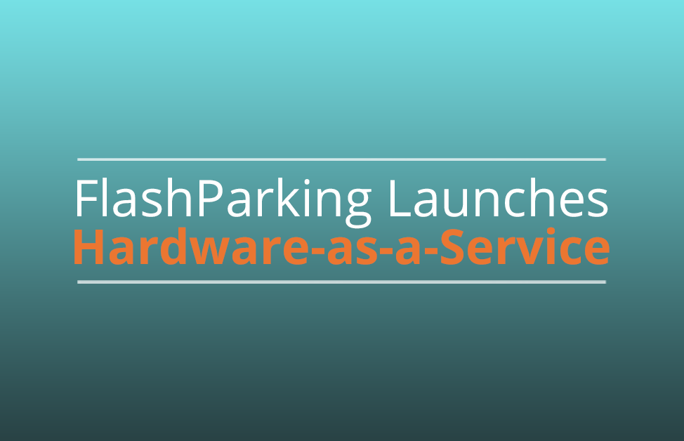 FlashParking Introduces Revolutionary Hardware-as-a-Service Purchasing Model